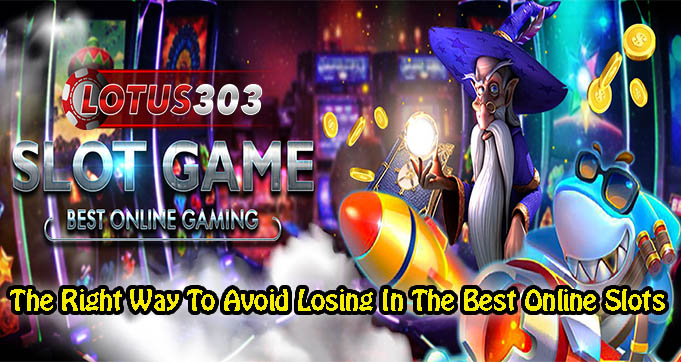 The Right Way To Avoid Losing In The Best Online Slots
